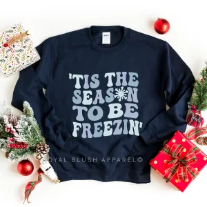 'Tis The Season To Be Freezin' Sweatshirt